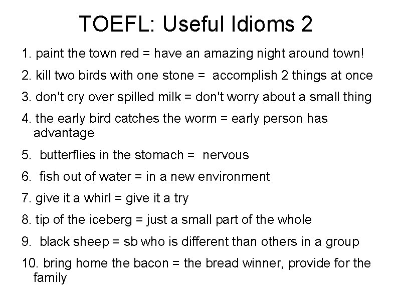 TOEFL: Useful Idioms 2 1. paint the town red = have an amazing night