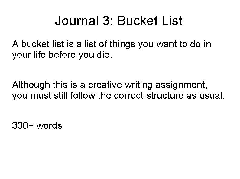Journal 3: Bucket List A bucket list is a list of things you want