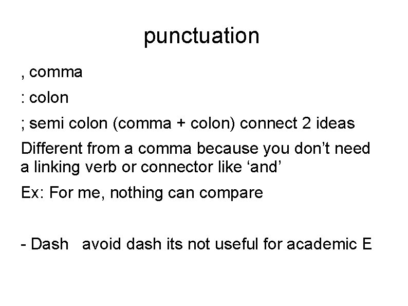 punctuation , comma : colon ; semi colon (comma + colon) connect 2 ideas