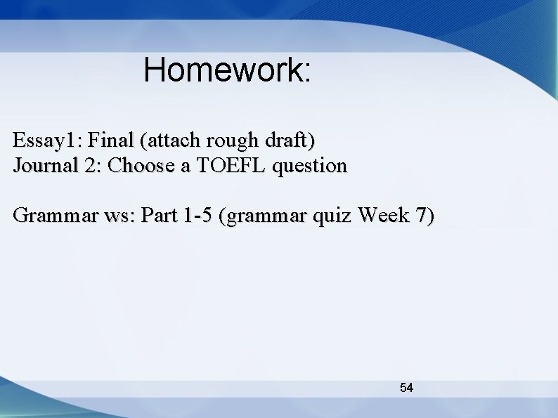 Homework: Essay 1: Final (attach rough draft) Journal 2: Choose a TOEFL question Grammar