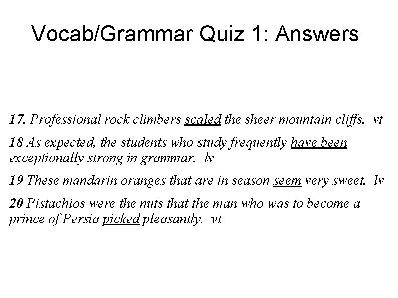 Vocab/Grammar Quiz 1: Answers 17. Professional rock climbers scaled the sheer mountain cliffs. vt