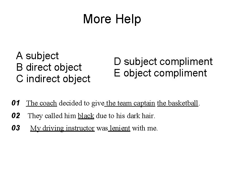 More Help A subject B direct object C indirect object D subject compliment E