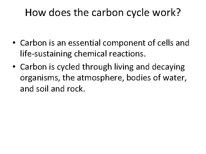 How does the carbon cycle work? • Carbon is an essential component of cells