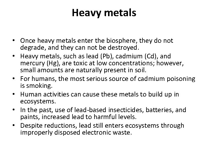 Heavy metals • Once heavy metals enter the biosphere, they do not degrade, and