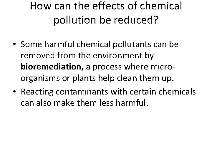 How can the effects of chemical pollution be reduced? • Some harmful chemical pollutants