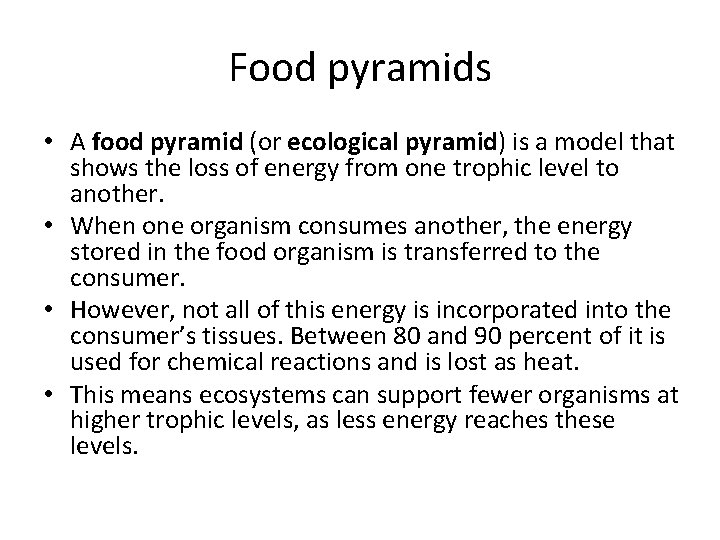 Food pyramids • A food pyramid (or ecological pyramid) is a model that shows