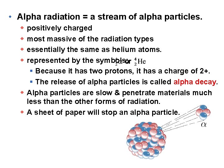  • Alpha radiation = a stream of alpha particles. w w positively charged