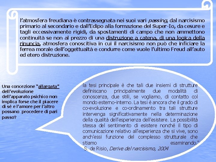 l’atmosfera freudiana è contrassegnata nei suoi vari passing, dal narcisismo primario al secondario e