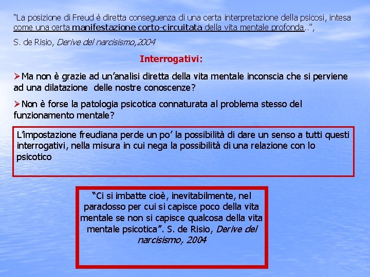 “La posizione di Freud è diretta conseguenza di una certa interpretazione della psicosi, intesa