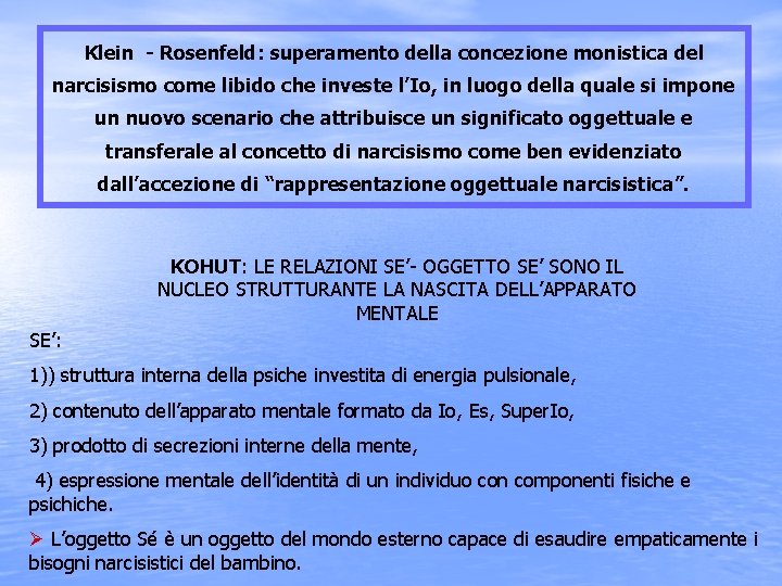 Klein - Rosenfeld: superamento della concezione monistica del narcisismo come libido che investe l’Io,