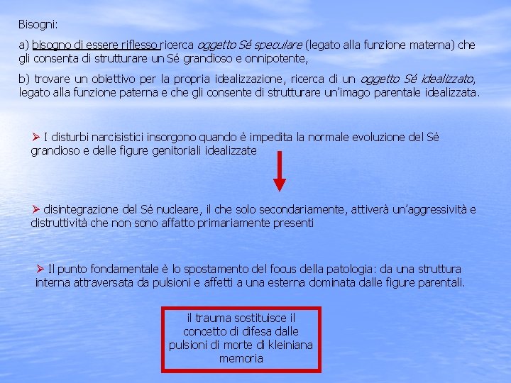 Bisogni: a) bisogno di essere riflesso ricerca oggetto Sé speculare (legato alla funzione materna)