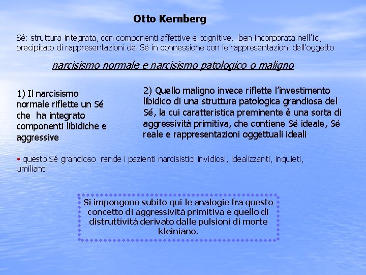 Otto Kernberg Sé: struttura integrata, con componenti affettive e cognitive, ben incorporata nell’Io, precipitato