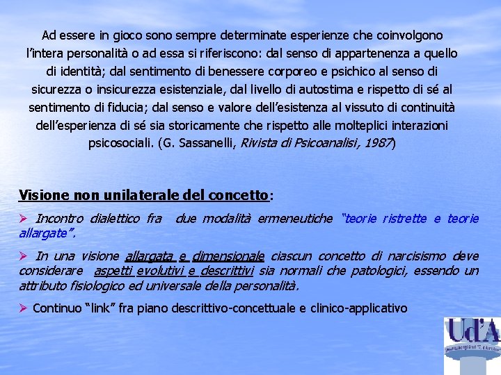 Ad essere in gioco sono sempre determinate esperienze che coinvolgono l’intera personalità o ad