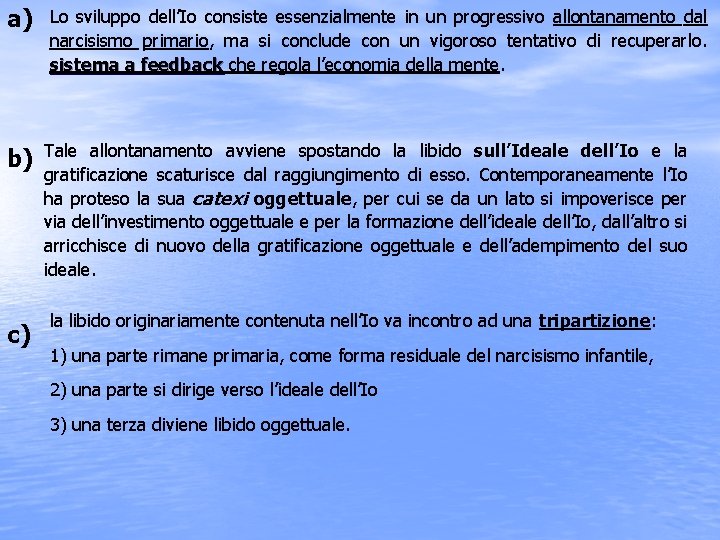 a) b) c) Lo sviluppo dell’Io consiste essenzialmente in un progressivo allontanamento dal narcisismo