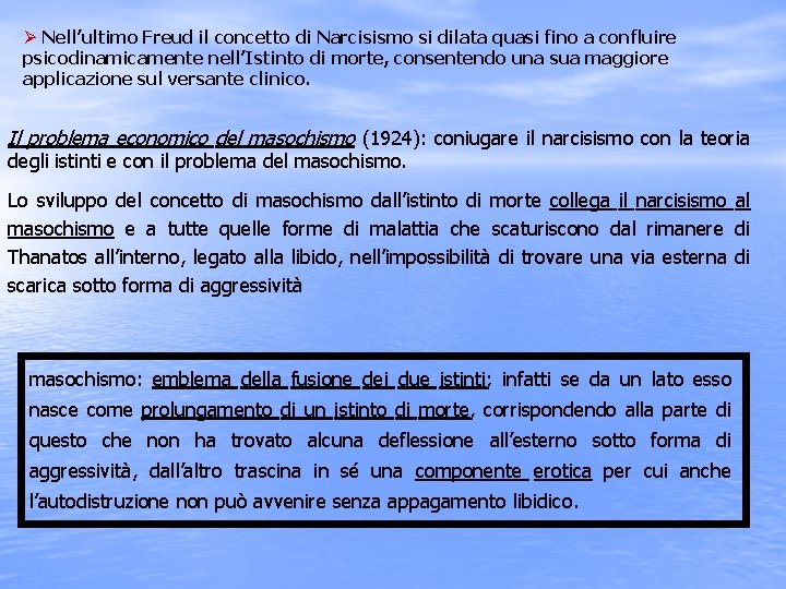 Ø Nell’ultimo Freud il concetto di Narcisismo si dilata quasi fino a confluire psicodinamicamente