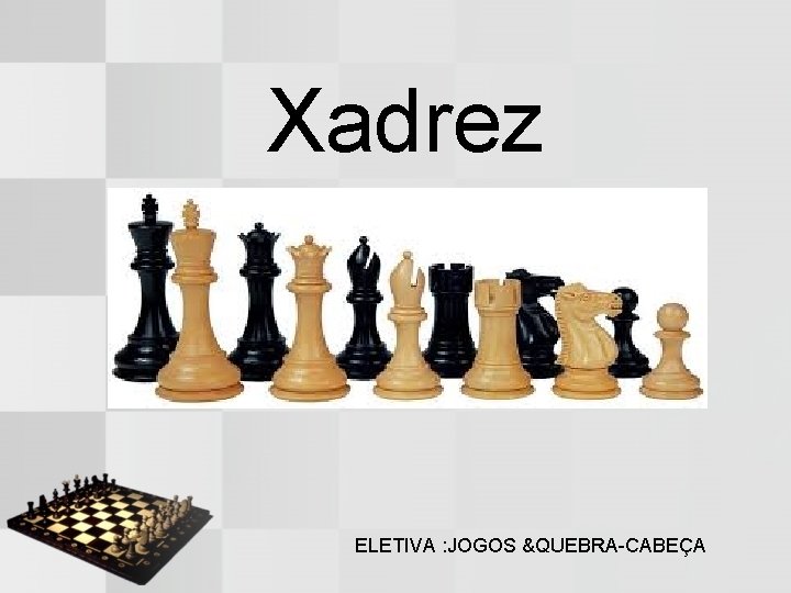 Xadrez ELETIVA : JOGOS &QUEBRA-CABEÇA 