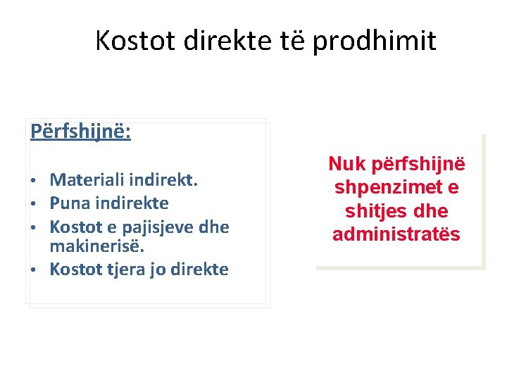 Kostot direkte të prodhimit Përfshijnë: Materiali indirekt. Puna indirekte Kostot e pajisjeve dhe makinerisë.