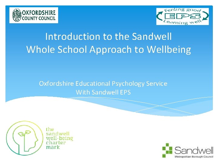 EPS logo Introduction to the Sandwell Whole School Approach to Wellbeing Oxfordshire Educational Psychology