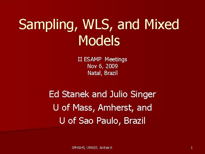 Sampling, WLS, and Mixed Models II ESAMP Meetings Nov 6, 2009 Natal, Brazil Ed