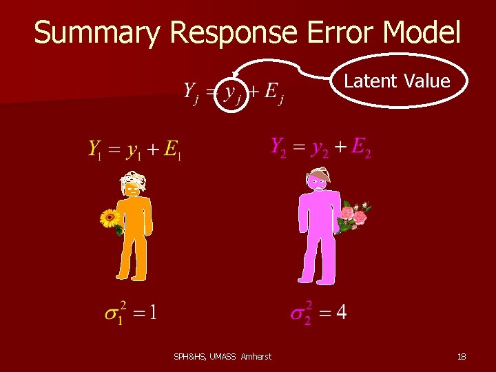 Summary Response Error Model Latent Value SPH&HS, UMASS Amherst 18 