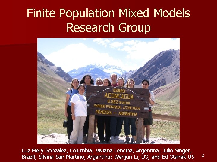 Finite Population Mixed Models Research Group Luz Mery Gonzalez, Columbia; Viviana Lencina, Argentina; Julio