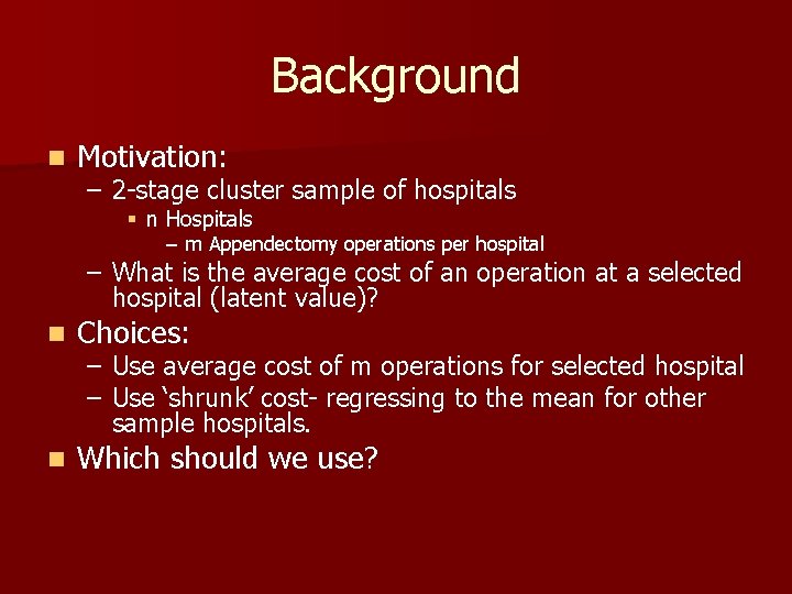 Background n Motivation: – 2 -stage cluster sample of hospitals § n Hospitals –