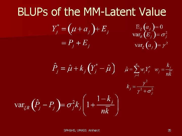 BLUPs of the MM-Latent Value SPH&HS, UMASS Amherst 35 