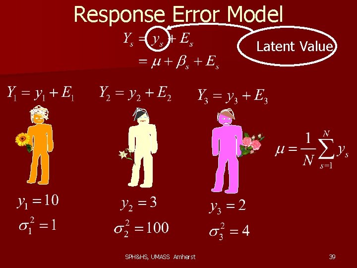 Response Error Model Latent Value SPH&HS, UMASS Amherst 39 