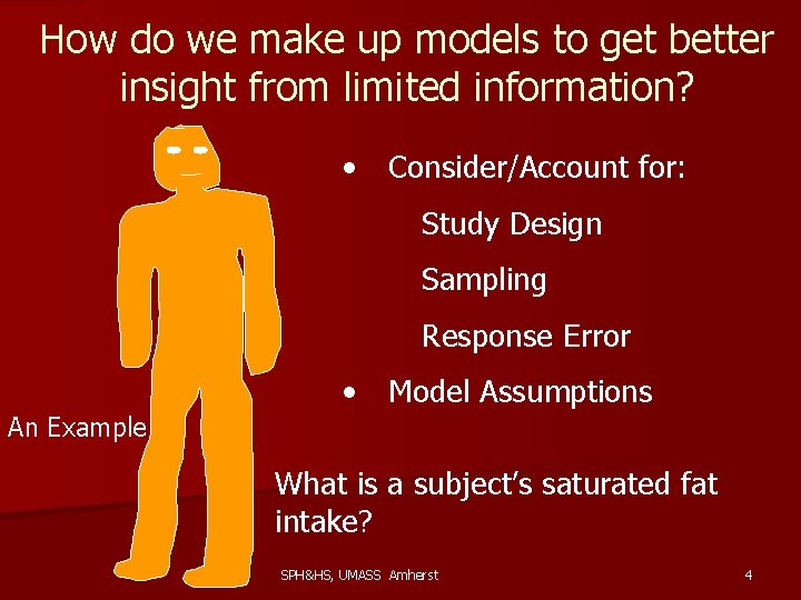 How do we make up models to get better insight from limited information? •