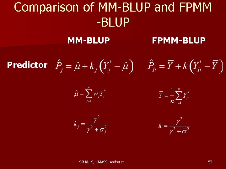 Comparison of MM-BLUP and FPMM -BLUP MM-BLUP FPMM-BLUP Predictor SPH&HS, UMASS Amherst 57 