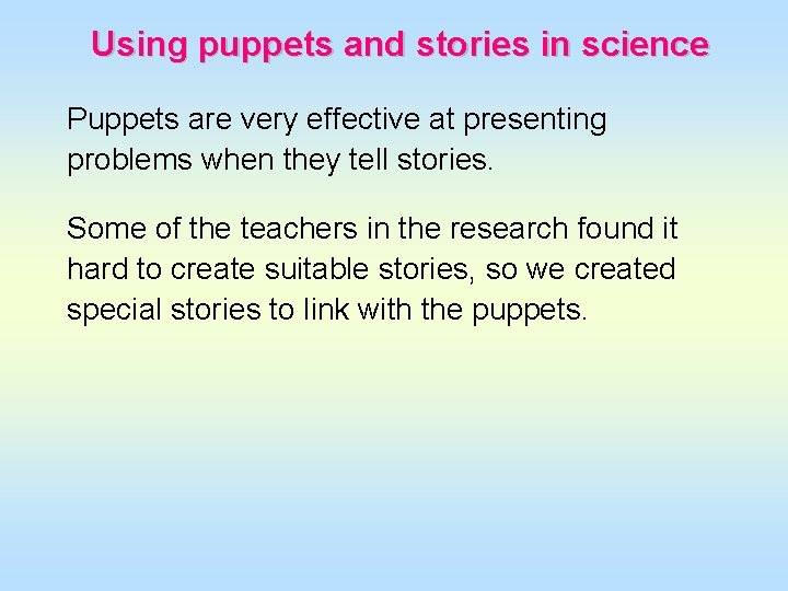 Using puppets and stories in science Puppets are very effective at presenting problems when