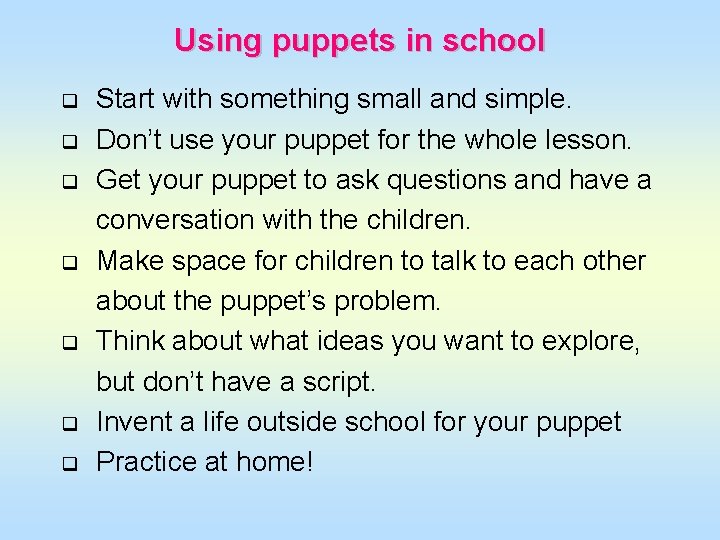 Using puppets in school q q q q Start with something small and simple.