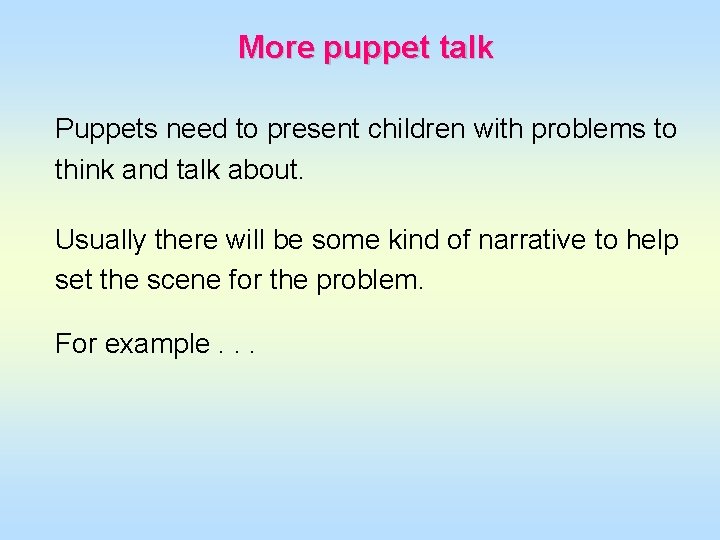 More puppet talk Puppets need to present children with problems to think and talk