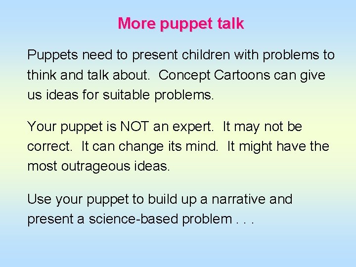 More puppet talk Puppets need to present children with problems to think and talk
