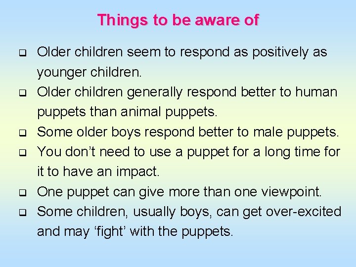 Things to be aware of q q q Older children seem to respond as