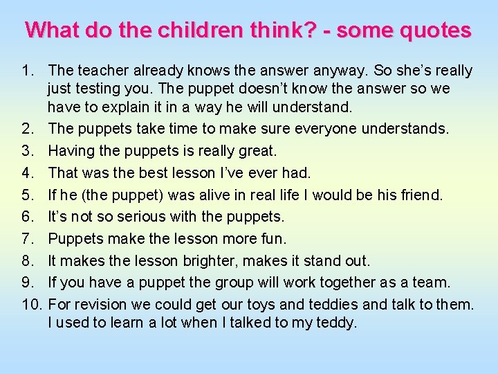 What do the children think? - some quotes 1. The teacher already knows the