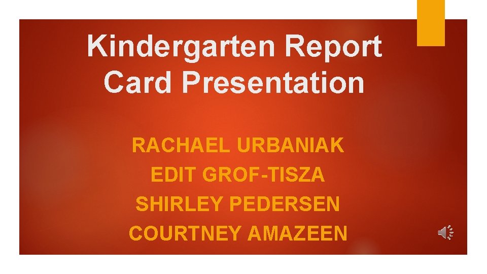 Kindergarten Report Card Presentation RACHAEL URBANIAK EDIT GROF-TISZA SHIRLEY PEDERSEN COURTNEY AMAZEEN 