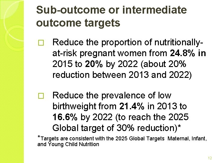 Sub-outcome or intermediate outcome targets � Reduce the proportion of nutritionallyat-risk pregnant women from