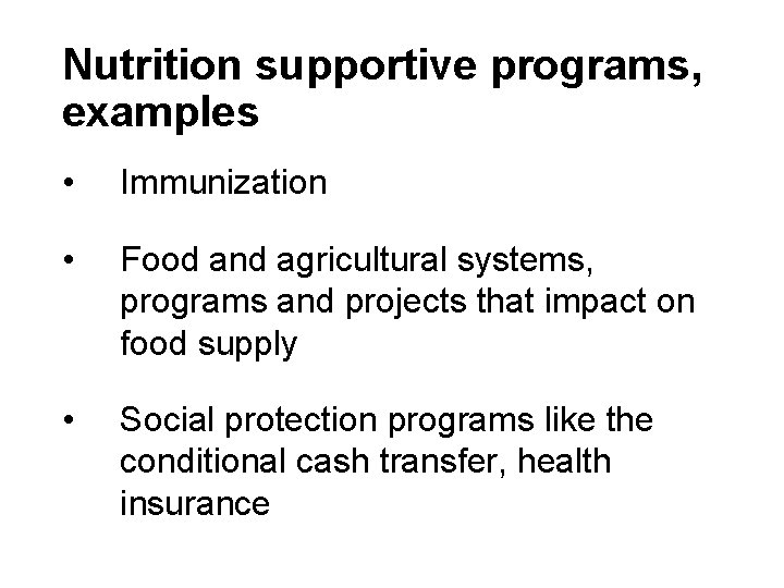 Nutrition supportive programs, examples • Immunization • Food and agricultural systems, programs and projects