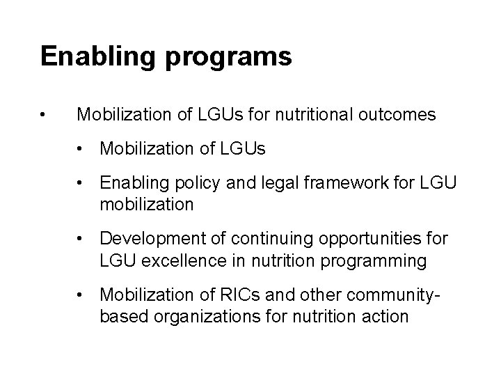 Enabling programs • Mobilization of LGUs for nutritional outcomes • Mobilization of LGUs •