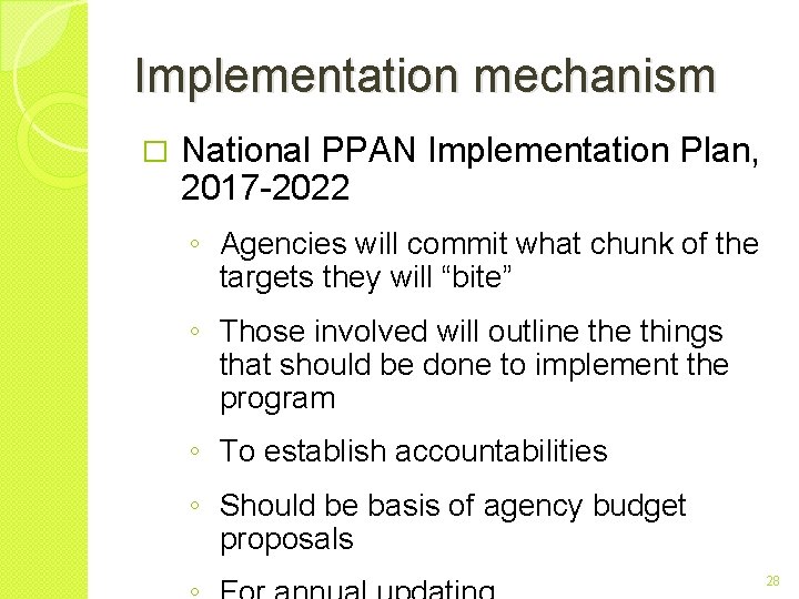 Implementation mechanism � National PPAN Implementation Plan, 2017 -2022 ◦ Agencies will commit what