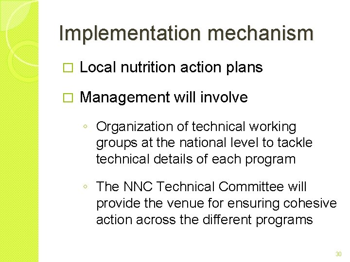Implementation mechanism � Local nutrition action plans � Management will involve ◦ Organization of