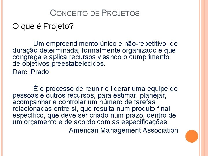 CONCEITO DE PROJETOS O que é Projeto? Um empreendimento único e não-repetitivo, de duração