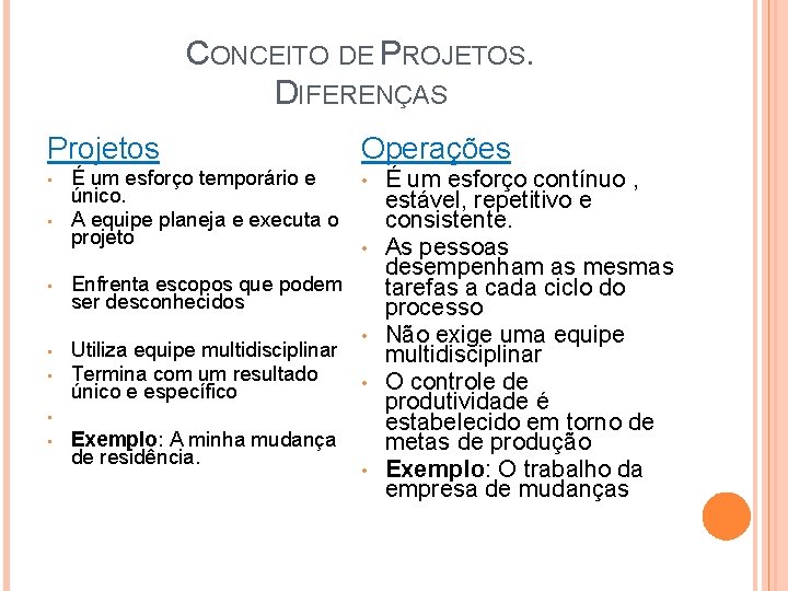 CONCEITO DE PROJETOS. DIFERENÇAS Projetos • • É um esforço temporário e único. A