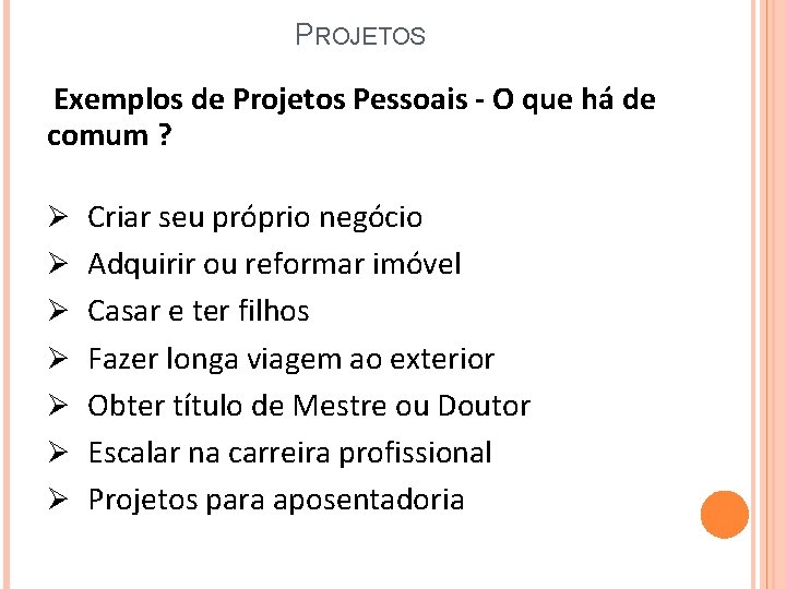 PROJETOS Exemplos de Projetos Pessoais - O que há de comum ? Ø Criar