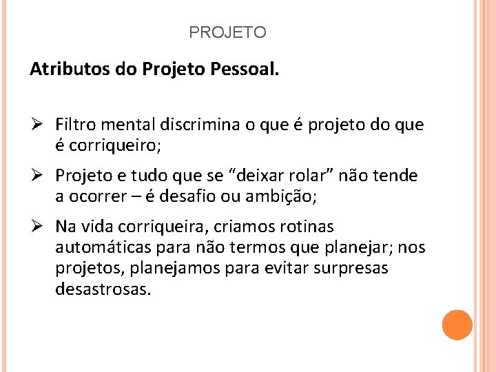 PROJETO Atributos do Projeto Pessoal. Ø Filtro mental discrimina o que é projeto do