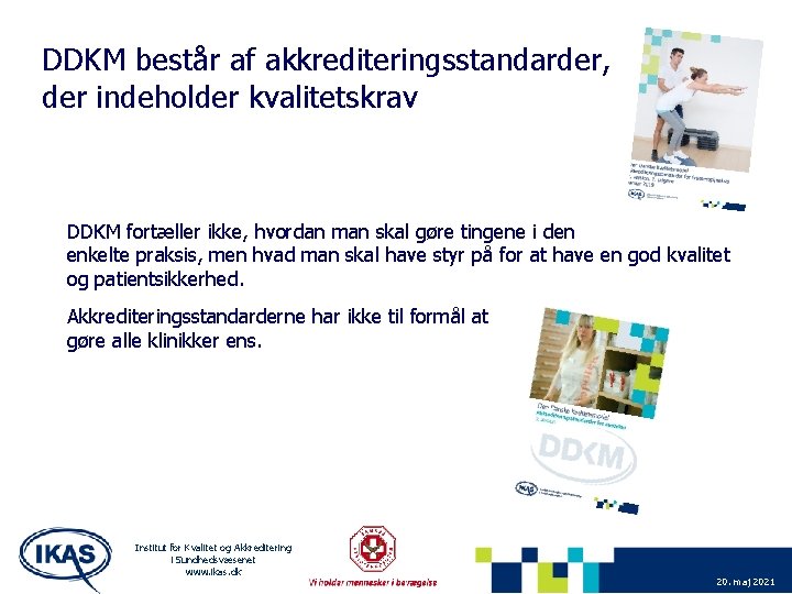 DDKM består af akkrediteringsstandarder, der indeholder kvalitetskrav DDKM fortæller ikke, hvordan man skal gøre