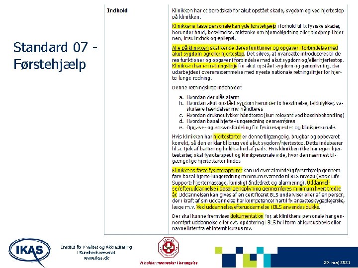 Standard 07 Førstehjælp Institut for Kvalitet og Akkreditering i Sundhedsvæsenet www. ikas. dk 20.