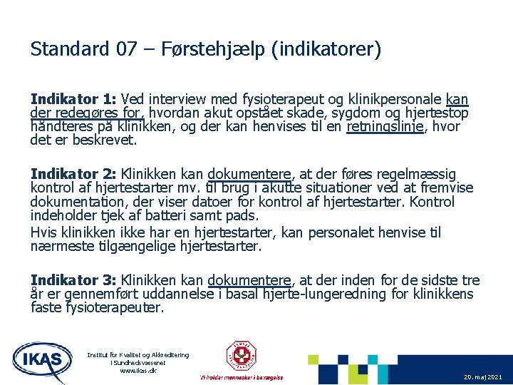 Standard 07 – Førstehjælp (indikatorer) Indikator 1: Ved interview med fysioterapeut og klinikpersonale kan