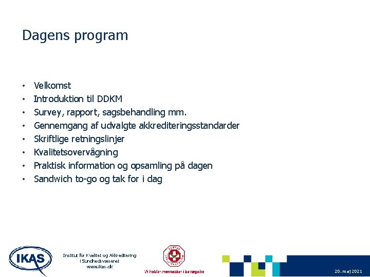 Dagens program • • Velkomst Introduktion til DDKM Survey, rapport, sagsbehandling mm. Gennemgang af